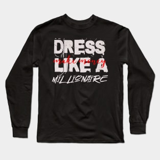 Dress Like A Millionaire Long Sleeve T-Shirt
